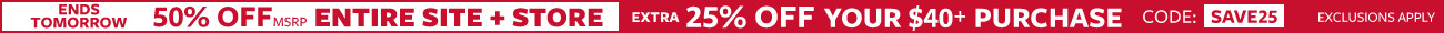 ends today | 50% off msrp entire site + store + extra 25% off your $40+ purchase code: SAVE25 exclusions apply