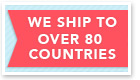 we ship to over 80 countries
