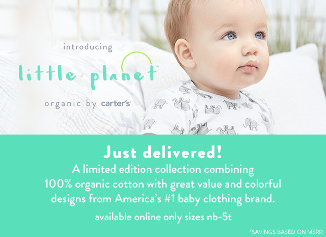 introducing little planet organics by Carter's | Just delivered! A limited edition collection combining 100% organic cotton with great value and colorful designs form America's #1 baby clothing brand. available online only