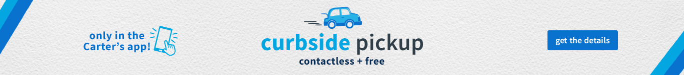 curbside pickup | contactless + free | only in the Carter’s app! get the details