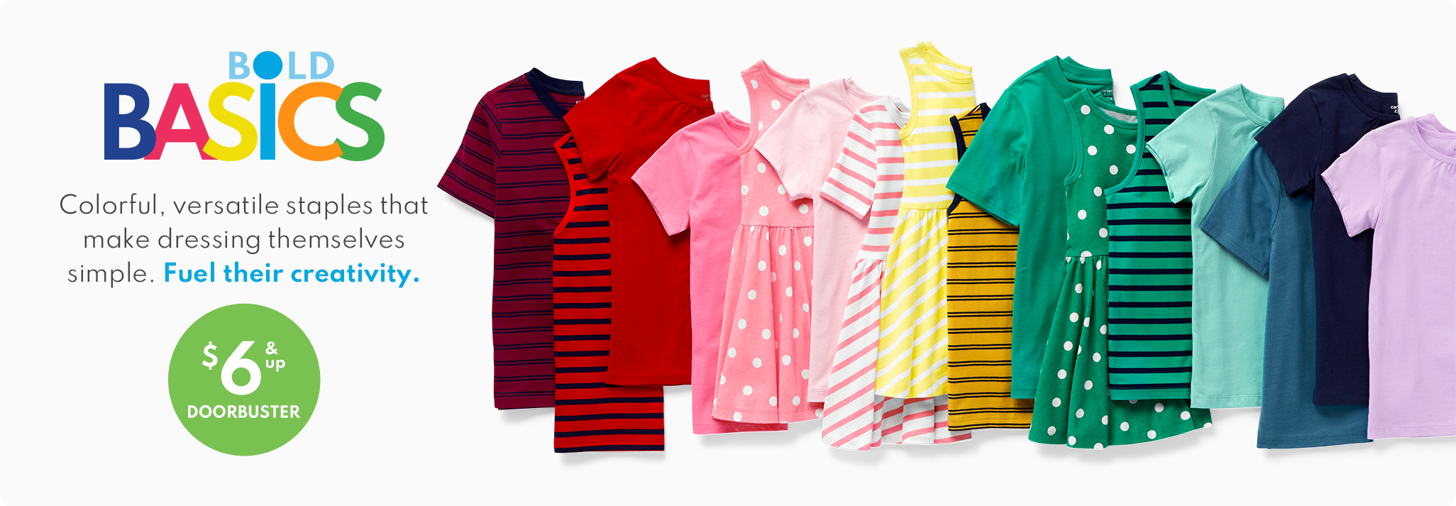 BOLD BASICS | Colorful, versatile staples that make dressing themselves simple. Fuel their creativity. | $7 & up doorbuster